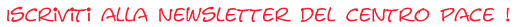Iscriviti alla newsletter del Centro Pace!